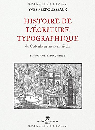 Histoire de l'écriture typographique. De Gutenberg au XVIIe siècle