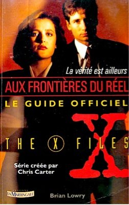 Aux frontières du réel : le guide officiel. Vol. 01. La vérité est ailleurs