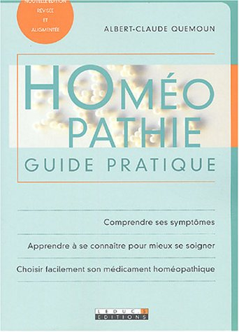 Homéopathie : guide pratique : comprendre ses symptômes, apprendre à se connaître pour mieux se soig