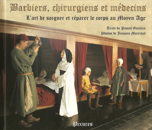 Barbiers, chirurugiens et médecins: l'art de soigner et réparer le corps au Moyen Age