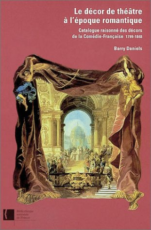 Le décor de théâtre à l'époque romantique : catalogue raisonné des décors de la Comédie-Française, 1