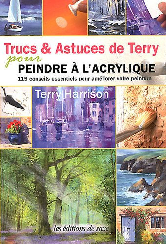 Trucs & astuces de Terry pour peindre à l'acrylique : 115 conseils essentiels pour améliorer votre p