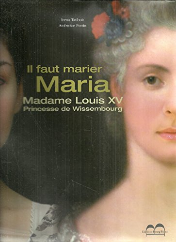 il faut marier maria madame louis xv princesse de wissembourg