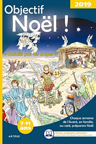 Objectif Noël ! : 2019 : guidés par les anges, chaque semaine de l'Avent, en famille, au caté, prépa