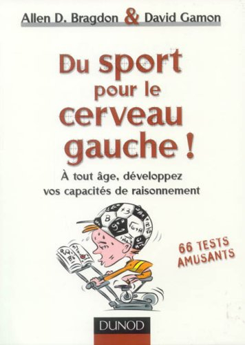 Du sport pour le cerveau gauche ! : à tout âge, développez vos capacités de raisonnement : 66 tests 