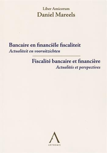 Bancaire en financiële fiscaliteit : actualiteit en vooruitzichten : liber amicorum Daniel Mareels. 