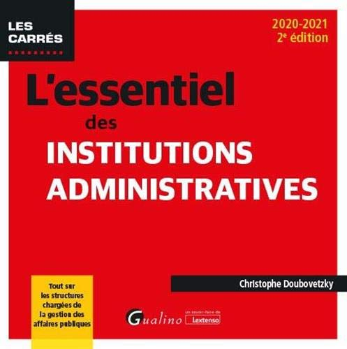 L'essentiel des institutions administratives : 2020-2021 : tout sur les structures chargées de la ge