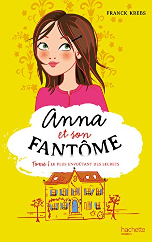 Anna et son fantôme. Vol. 1. Le plus envoûtant des secrets