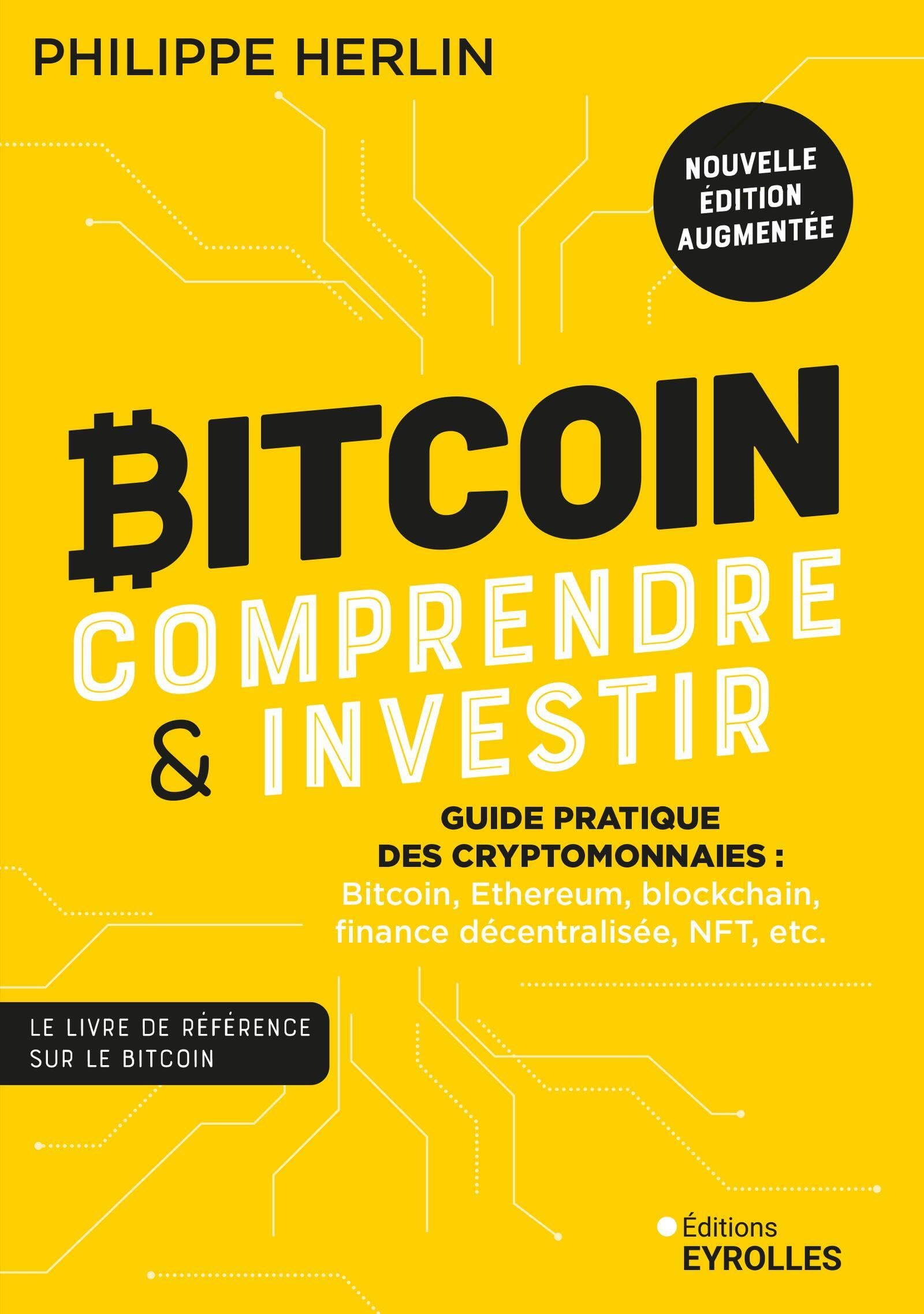 Bitcoin, comprendre & investir : guide pratique des cryptomonnaies : bitcoin, Ethereum, blockchain, 