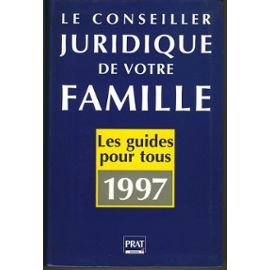 le conseiller juridique de votre famille : 1000 consultations juridiques et pratiques
