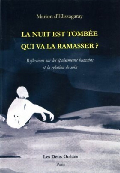 La nuit est tombée, qui va la ramasser ? : réflexions sur les épuisements humains et la relation de 