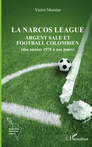 La Narcos League : argent sale et football colombien (des années 1970 à nos jours)