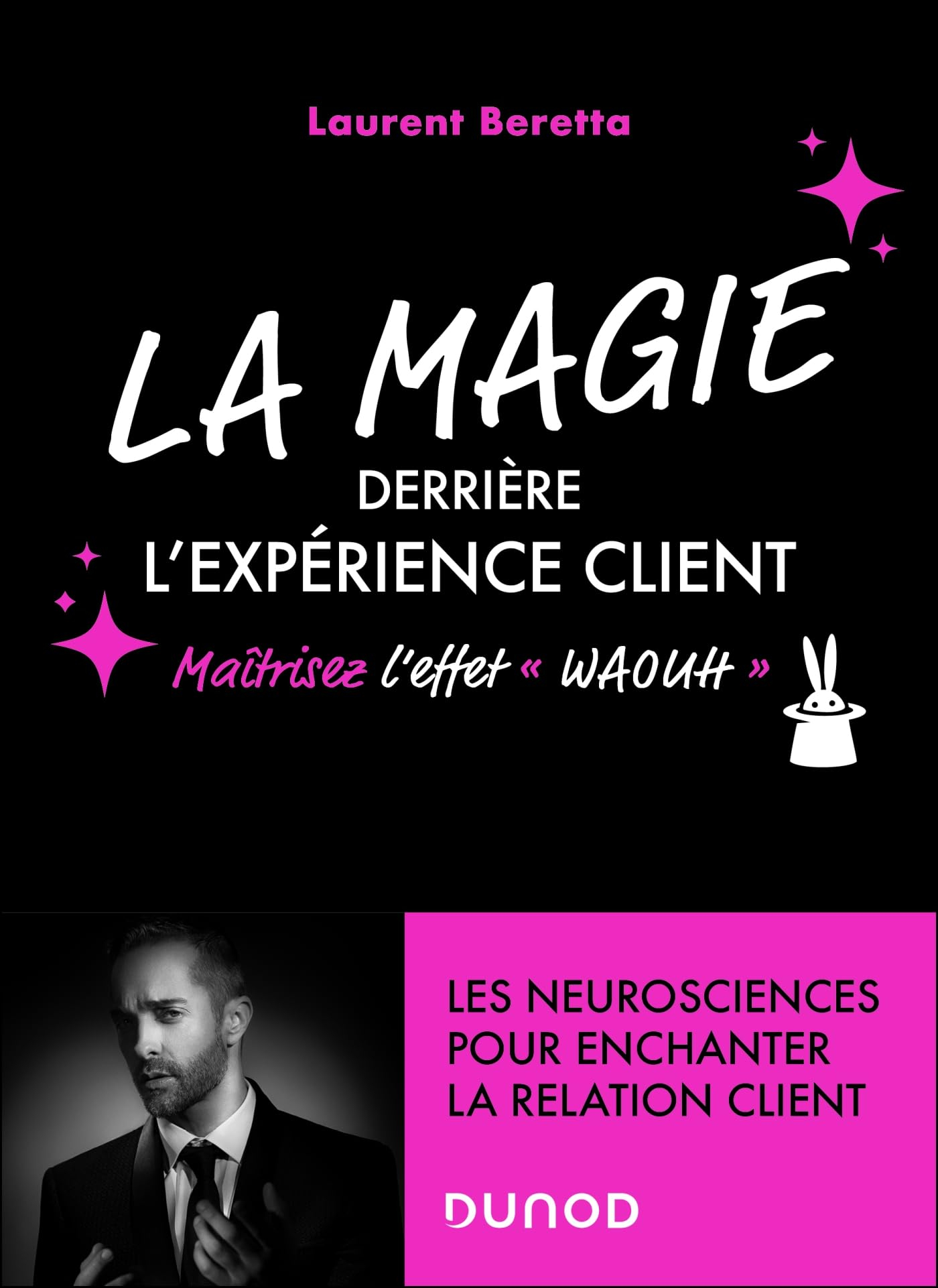 La magie derrière l'expérience client : maîtrisez l'effet waouh : les neurosciences pour enchanter l