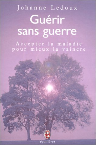 Guérir sans guerre : accepter la maladie pour mieux la vaincre