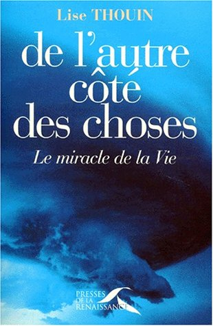 De l'autre côté des choses : le miracle de la vie