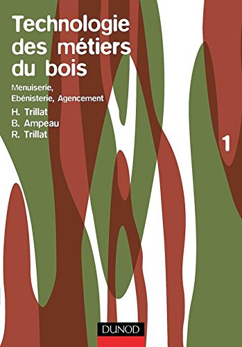 Technologie des métiers du bois, menuiserie, ébenisterie et agencement. Vol. 1