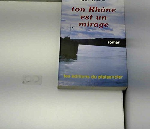 Ton Rhône est un mirage