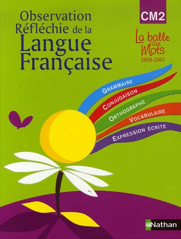 Observation réfléchie de la langue française : CM2, cycle 3, manuel : grammaire, conjugaison, orthog