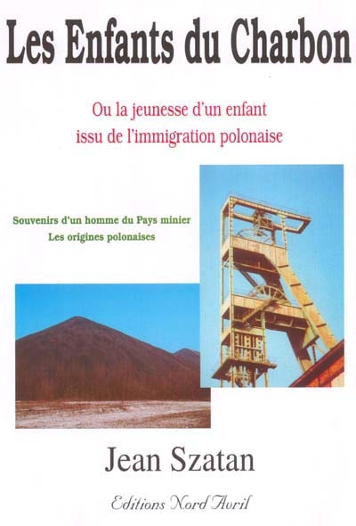 Les enfants du charbon ou La jeunesse d'un enfant issu de l'immigration polonaise : écrits d'un mine