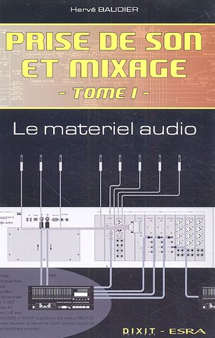 Prise de son et mixage. Vol. 1. Le matériel audio