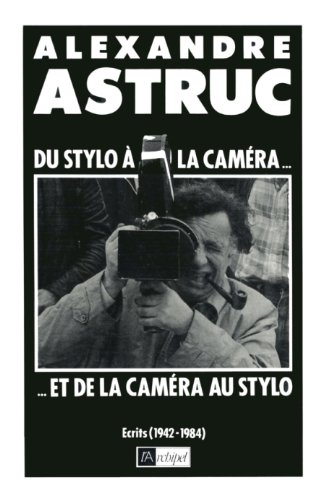 Du stylo à la caméra... et de la caméra au stylo : écrits 1942-1984