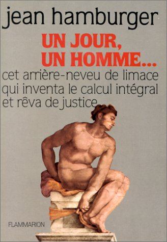Un Jour, un homme : cet arrière-neveu de limace qui inventa le calcul intégral et rêva de justice