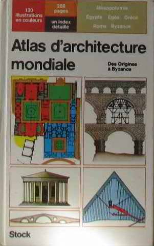 Atlas d'architecture mondiale : Mésopotamie, Egypte, Egée, Grèce, Rome, Byzance