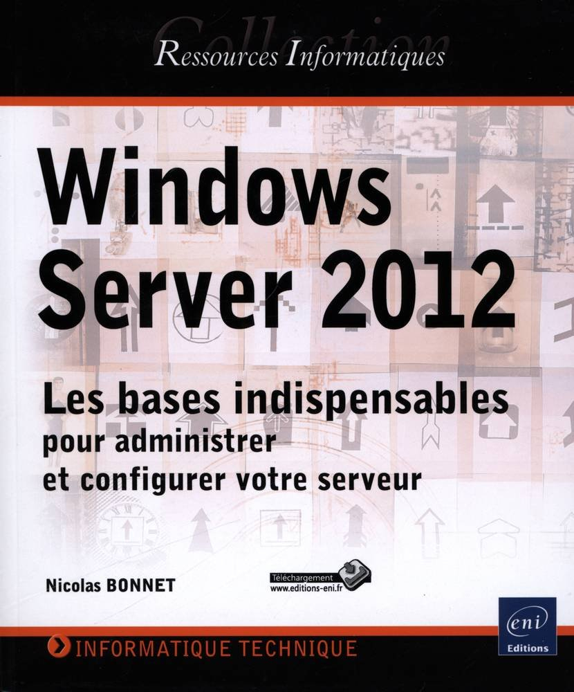 Windows Server 2012 : les bases indispensables pour administrer et configurer votre serveur