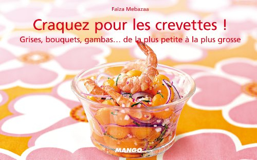 Craquez pour les crevettes ! : grises, bouquets, gambas... de la plus petite à la plus grosse