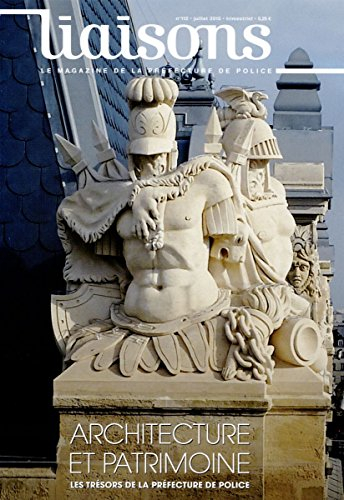 Liaisons : le magazine de la préfecture de police, n° 112. Architecture et patrimoine : les trésors 
