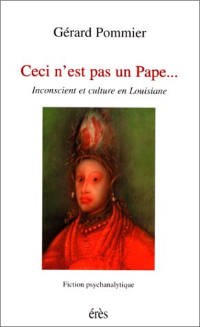 Ceci n'est pas un pape : inconscient et culture en Louisiane : fiction psychanalytique