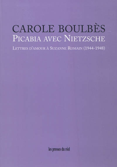 Picabia avec Nietzsche : lettres d'amour à Suzanne Romain (1944-1948)