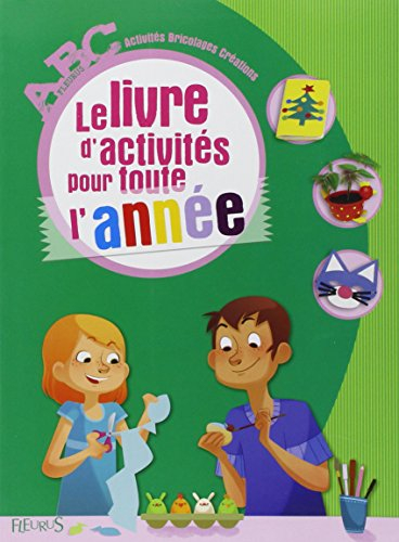 Le livre d'activités pour toute l'année : activités, bricolages, créations