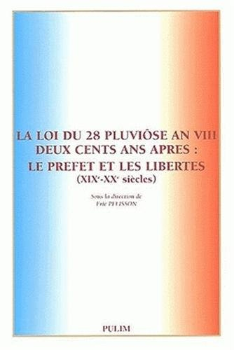 La loi du 28 pluviôse an VIII deux cents ans après : le préfet et les libertés, XIXe-XXe siècles : a