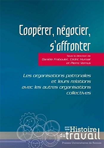 Coopérer, négocier, s'affronter : les organisations patronales et leurs relations avec les autres or