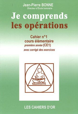Je comprends les opérations : cahier n°1, cours élémentaire première année : avec corrigé des exerci