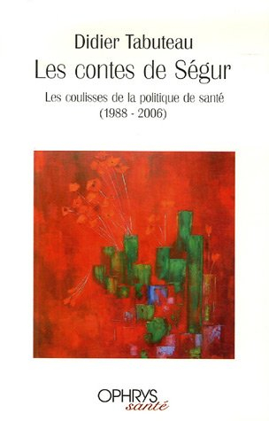Les contes de Ségur : les coulisses de la politique de santé (1988-2006)