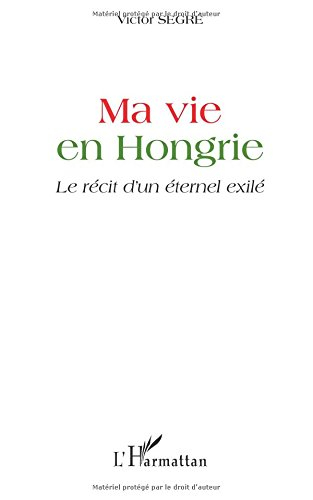Ma vie en Hongrie : le récit d'un éternel exilé