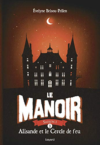 Le manoir : saison 1. Vol. 3. Alisande et le cercle de feu