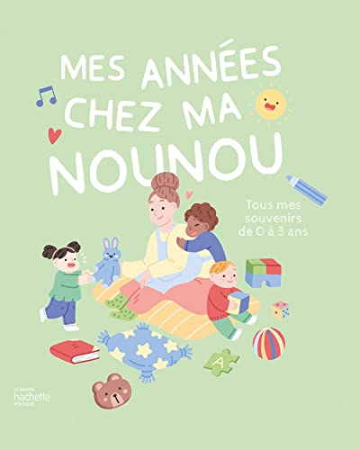 Mes années chez ma nounou : tous mes souvenirs de 0 à 3 ans