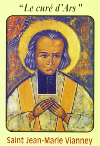 Saint Jean-Marie Vianney : le saint curé d'Ars
