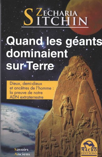 Chroniques terriennes. Quand les géants dominaient sur Terre : dieux, demi-dieux et ancêtres de l'ho