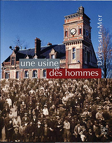 Une usine et des hommes : Dives-sur-Mer