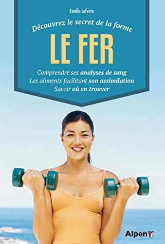 Le fer : découvrez le secret de la forme : comprendre ses analyses de sang, les aliments facilitant 