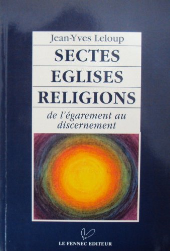 sectes, églises, religions : de l'égarement au discernement