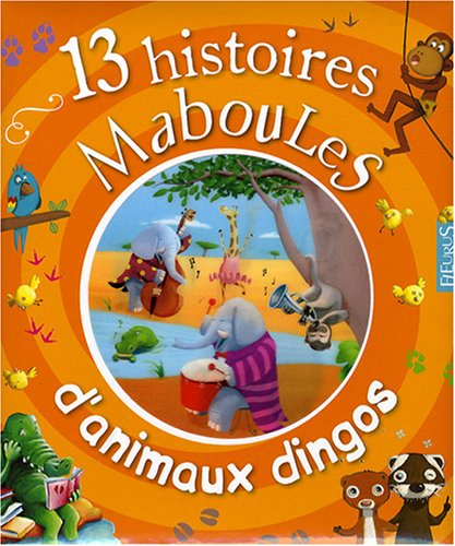 13 histoires maboules d'animaux dingos !