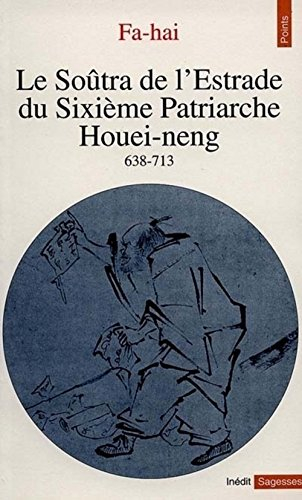 Le soûtra de l'estrade du sixième patriarche Houei-Neng, 638-713