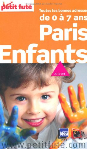 Paris enfants : de 0 à 7 ans, toutes les bonnes adresses : 2010-2011