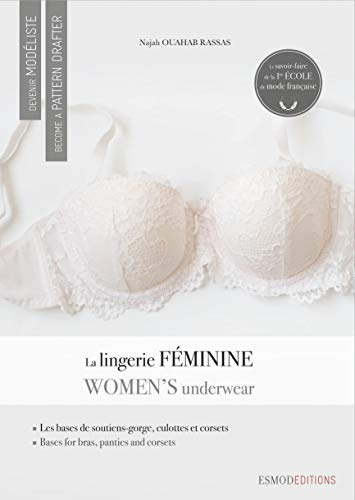 Devenir modéliste. La lingerie féminine : les bases de soutien-gorges, de culottes et de corsets. Wo