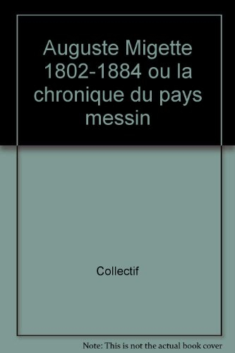 Auguste Migette (1802-1884) ou La chronique du pays messin : catalogue d'exposition, Metz, Musées de